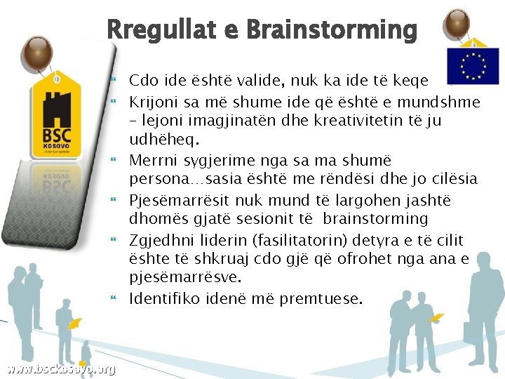 Rregullat e Brainstorming www. bsckosovo. org Cdo ide është valide, nuk ka ide të