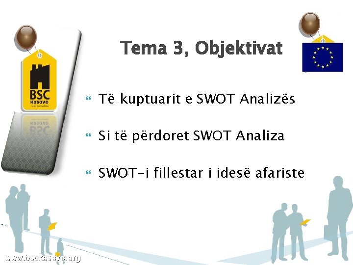 Tema 3, Objektivat www. bsckosovo. org Të kuptuarit e SWOT Analizës Si të përdoret