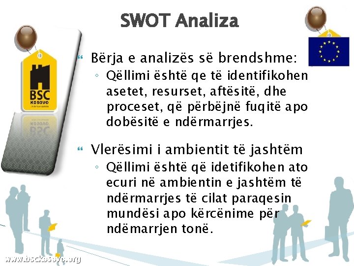 SWOT Analiza Bërja e analizës së brendshme: ◦ Qëllimi është qe të identifikohen asetet,