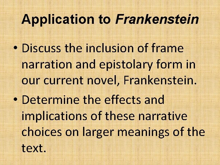 Application to Frankenstein • Discuss the inclusion of frame narration and epistolary form in