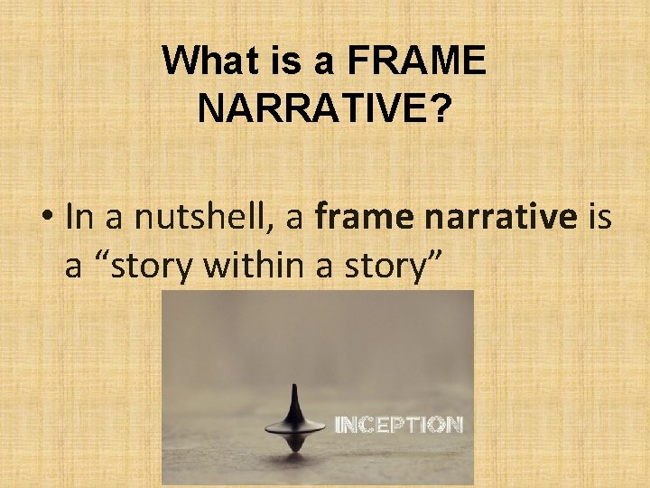 What is a FRAME NARRATIVE? • In a nutshell, a frame narrative is a