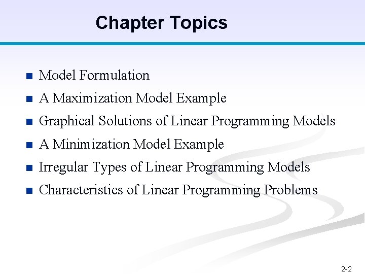 Chapter Topics n Model Formulation n A Maximization Model Example n Graphical Solutions of