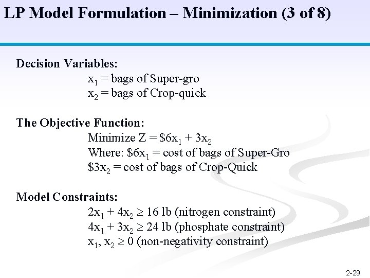 LP Model Formulation – Minimization (3 of 8) Decision Variables: x 1 = bags