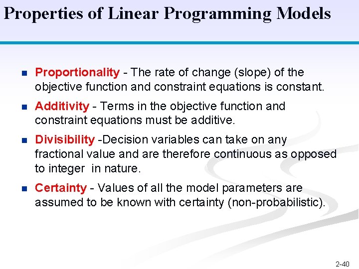 Properties of Linear Programming Models n Proportionality - The rate of change (slope) of