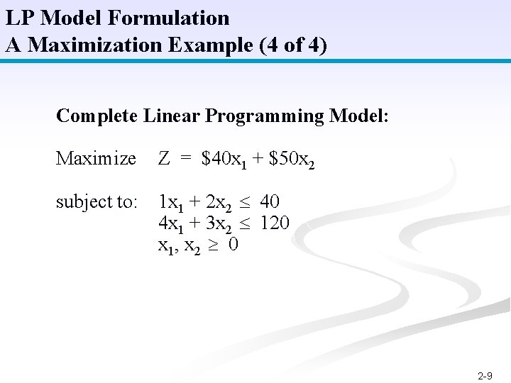 LP Model Formulation A Maximization Example (4 of 4) Complete Linear Programming Model: Maximize