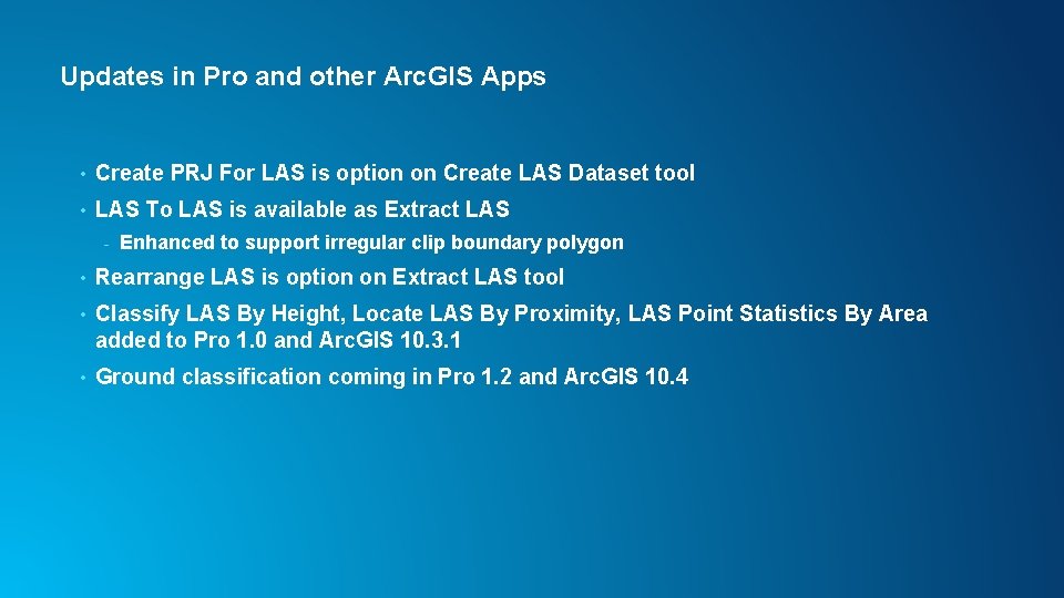 Updates in Pro and other Arc. GIS Apps • Create PRJ For LAS is