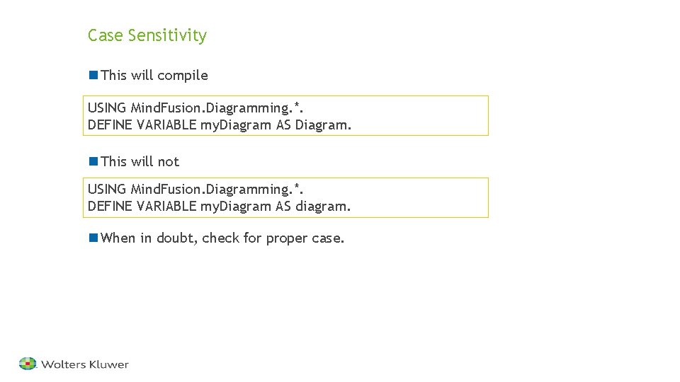 Case Sensitivity n This will compile USING Mind. Fusion. Diagramming. *. DEFINE VARIABLE my.