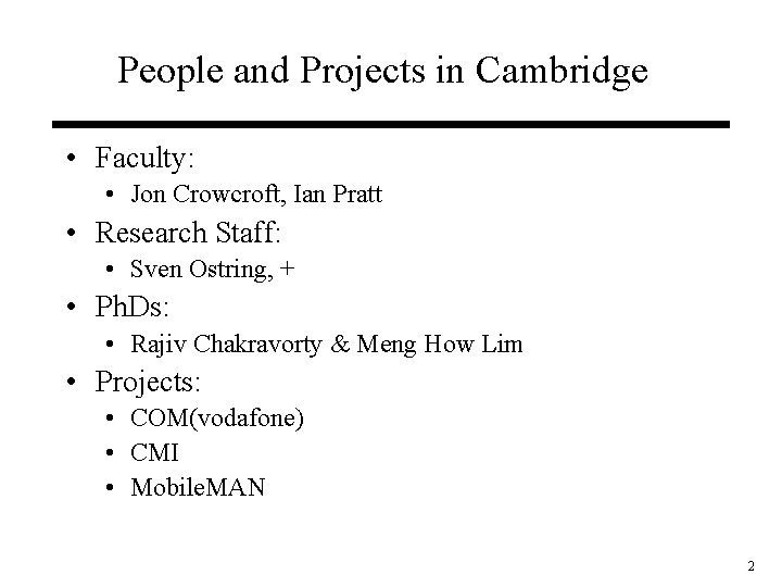 People and Projects in Cambridge • Faculty: • Jon Crowcroft, Ian Pratt • Research