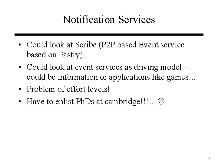 Notification Services • Could look at Scribe (P 2 P based Event service based