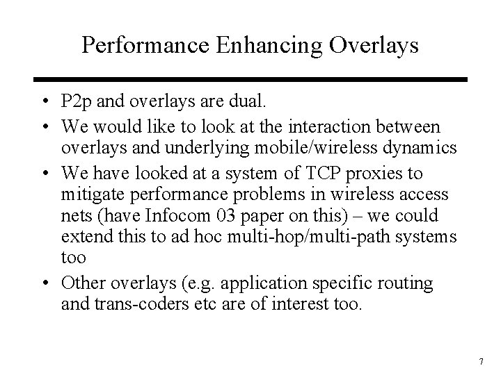 Performance Enhancing Overlays • P 2 p and overlays are dual. • We would