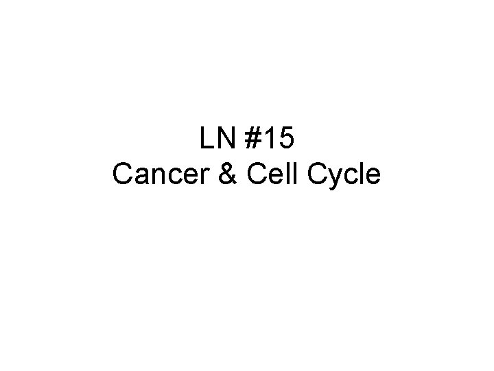 LN #15 Cancer & Cell Cycle 