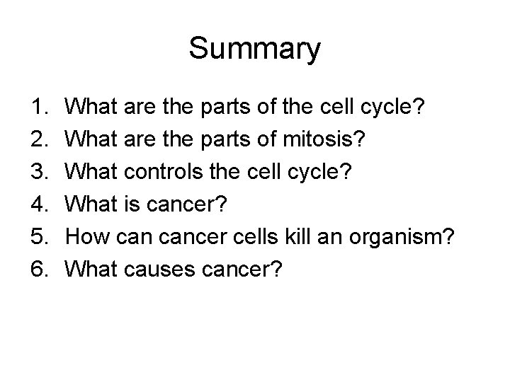Summary 1. 2. 3. 4. 5. 6. What are the parts of the cell