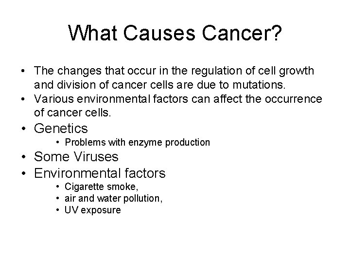 What Causes Cancer? • The changes that occur in the regulation of cell growth