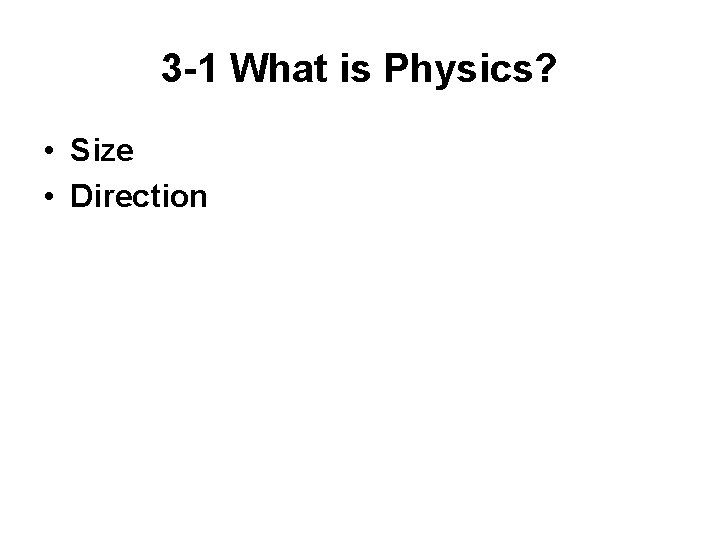 3 -1 What is Physics? • Size • Direction 