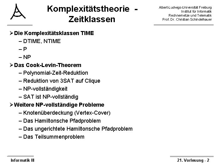 Komplexitätstheorie Zeitklassen Albert-Ludwigs-Universität Freiburg Institut für Informatik Rechnernetze und Telematik Prof. Dr. Christian Schindelhauer