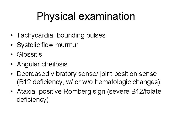 Physical examination • • • Tachycardia, bounding pulses Systolic flow murmur Glossitis Angular cheilosis