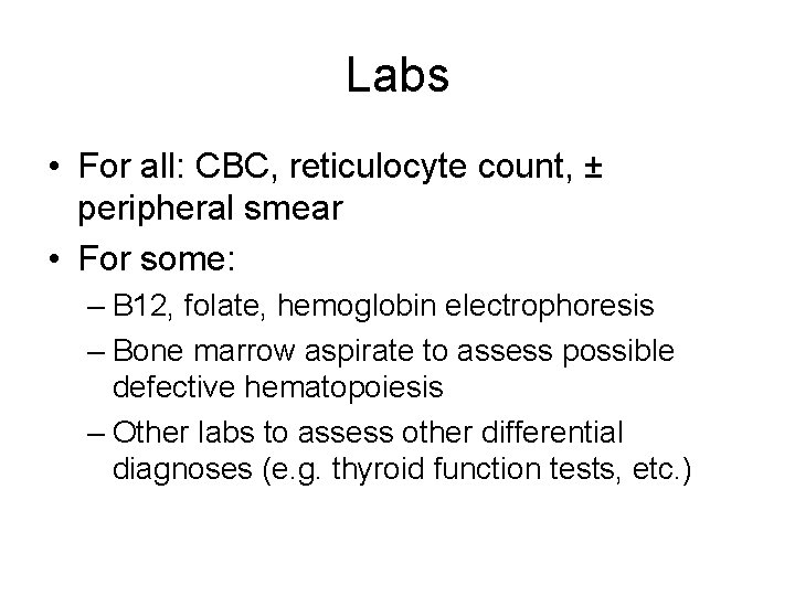 Labs • For all: CBC, reticulocyte count, ± peripheral smear • For some: –