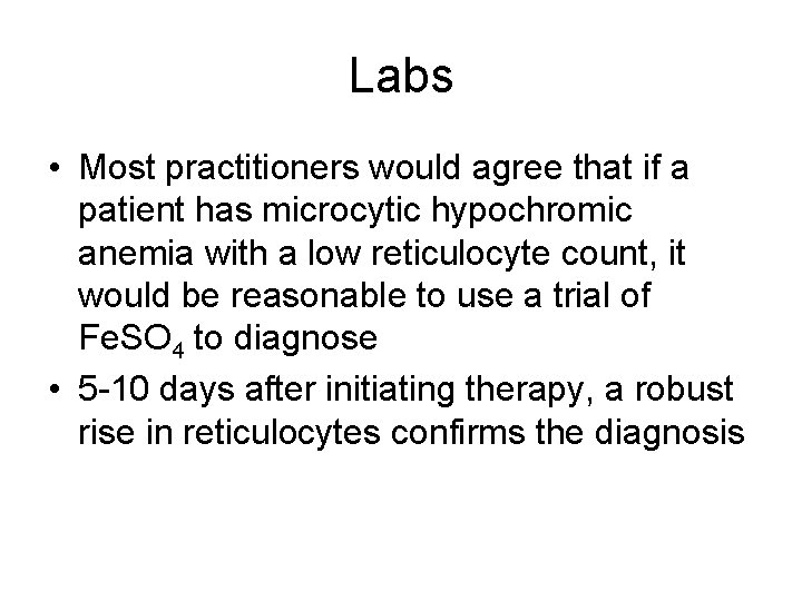 Labs • Most practitioners would agree that if a patient has microcytic hypochromic anemia