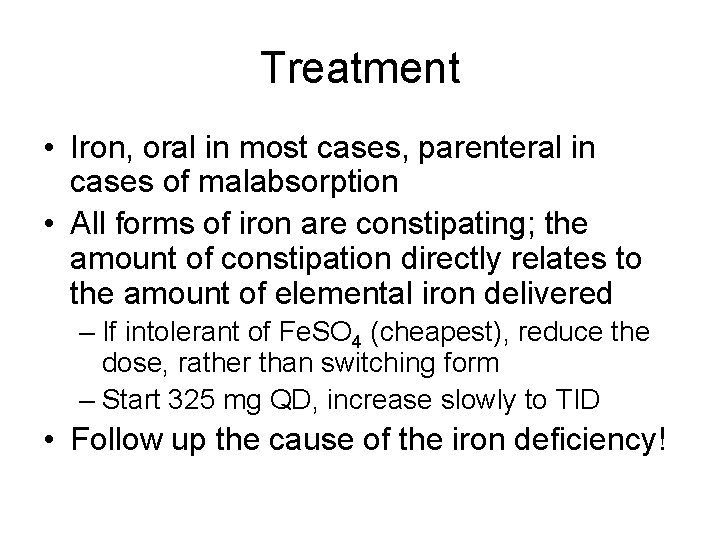 Treatment • Iron, oral in most cases, parenteral in cases of malabsorption • All