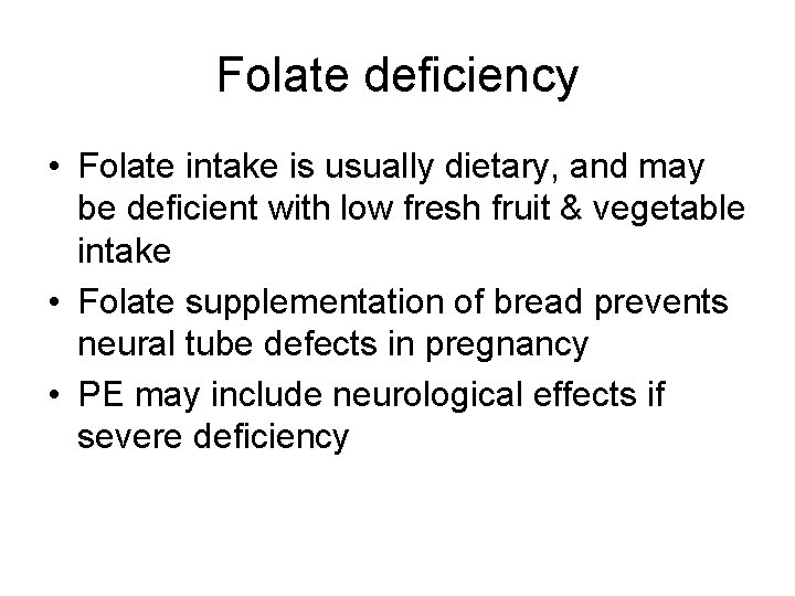 Folate deficiency • Folate intake is usually dietary, and may be deficient with low