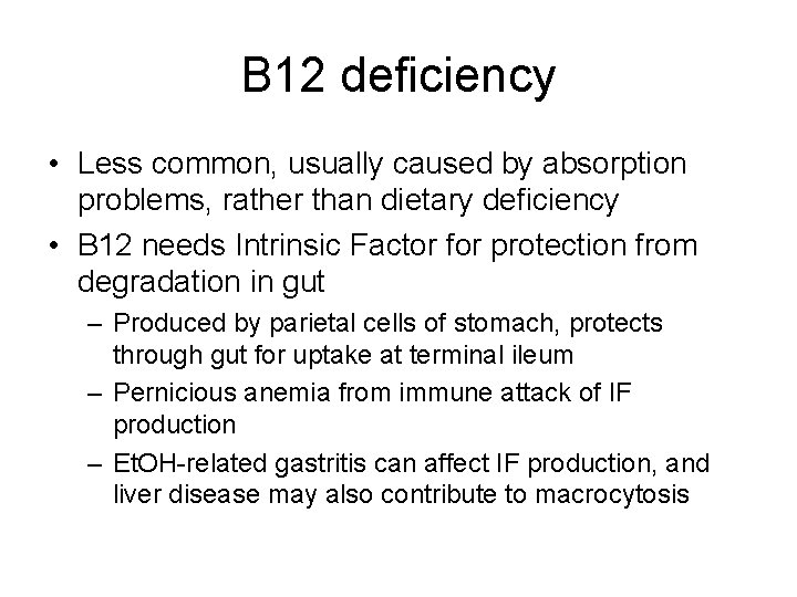 B 12 deficiency • Less common, usually caused by absorption problems, rather than dietary
