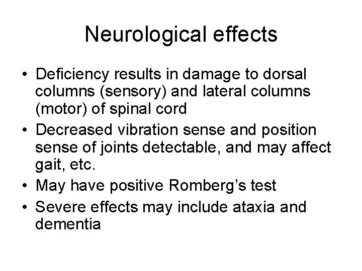 Neurological effects • Deficiency results in damage to dorsal columns (sensory) and lateral columns