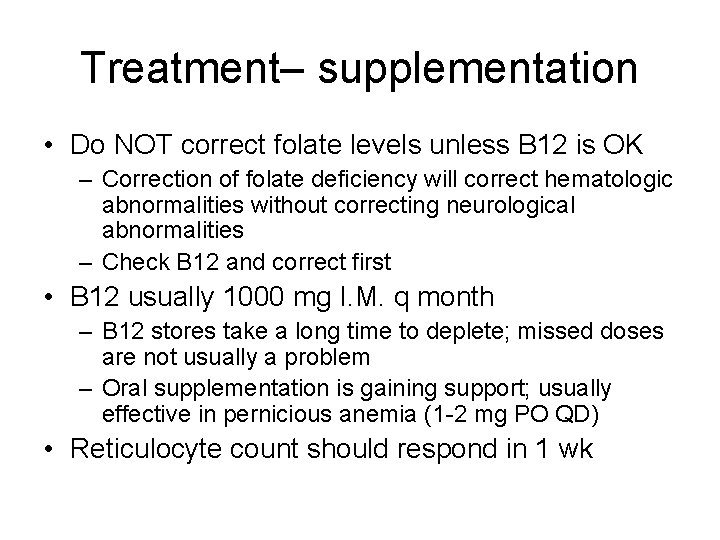 Treatment– supplementation • Do NOT correct folate levels unless B 12 is OK –