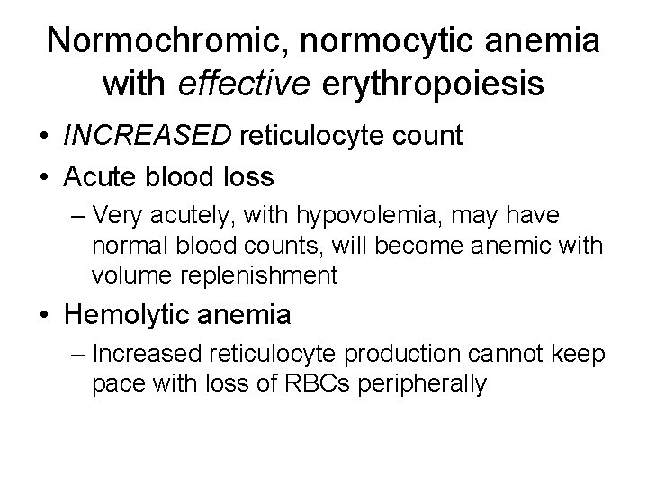 Normochromic, normocytic anemia with effective erythropoiesis • INCREASED reticulocyte count • Acute blood loss