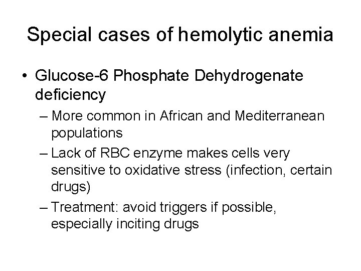 Special cases of hemolytic anemia • Glucose-6 Phosphate Dehydrogenate deficiency – More common in