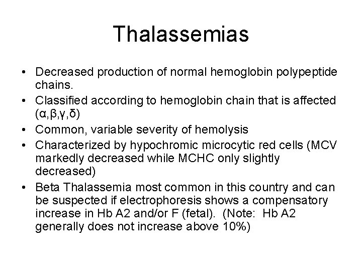 Thalassemias • Decreased production of normal hemoglobin polypeptide chains. • Classified according to hemoglobin