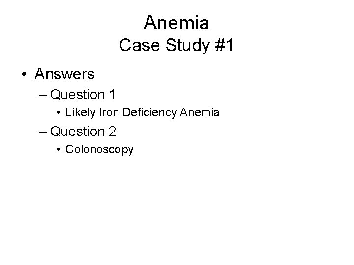 Anemia Case Study #1 • Answers – Question 1 • Likely Iron Deficiency Anemia