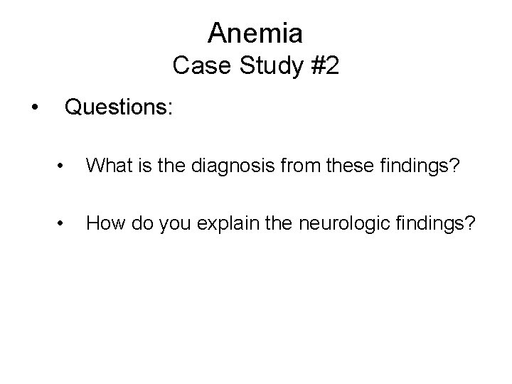 Anemia Case Study #2 • Questions: • What is the diagnosis from these findings?