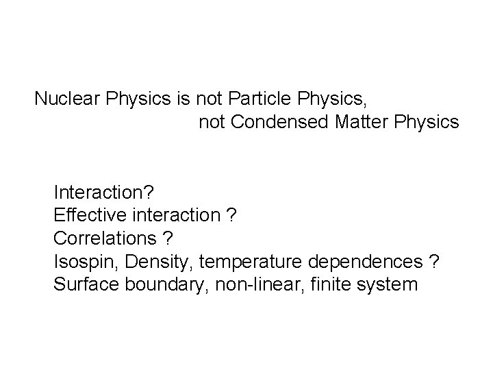 Nuclear Physics is not Particle Physics, not Condensed Matter Physics Interaction? Effective interaction ?