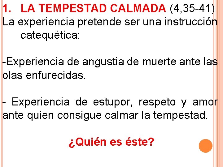 1. LA TEMPESTAD CALMADA (4, 35 -41) La experiencia pretende ser una instrucción catequética: