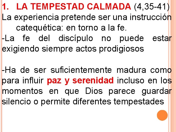 1. LA TEMPESTAD CALMADA (4, 35 -41) La experiencia pretende ser una instrucción catequética: