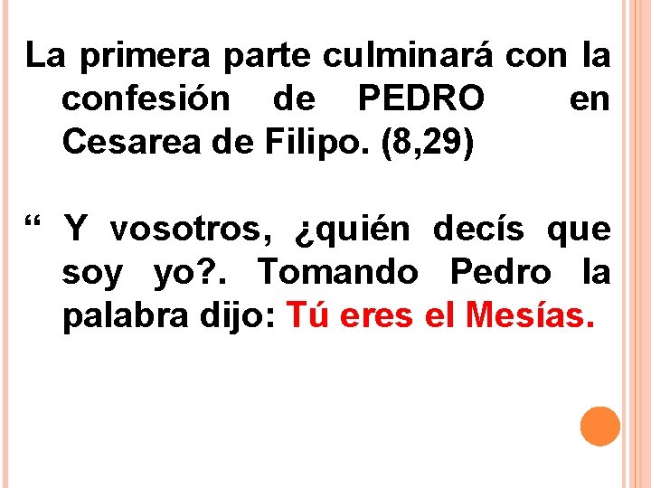 La primera parte culminará con la confesión de PEDRO en Cesarea de Filipo. (8,