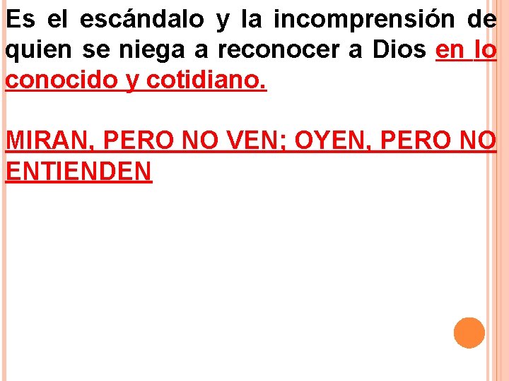 Es el escándalo y la incomprensión de quien se niega a reconocer a Dios