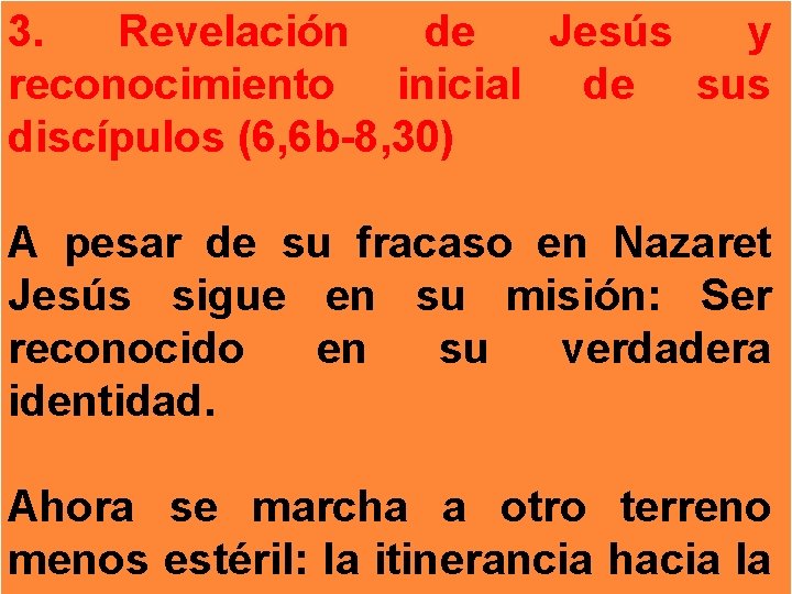 3. Revelación de Jesús y reconocimiento inicial de sus discípulos (6, 6 b-8, 30)