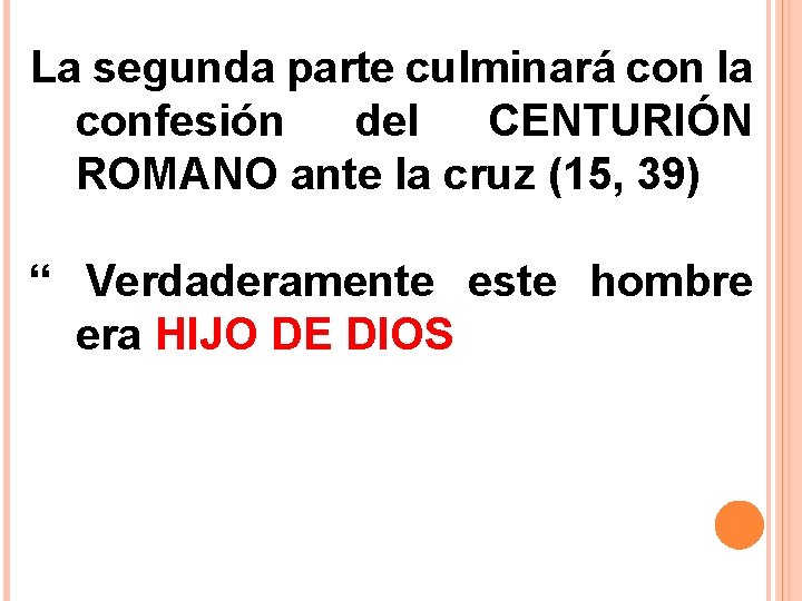 La segunda parte culminará con la confesión del CENTURIÓN ROMANO ante la cruz (15,