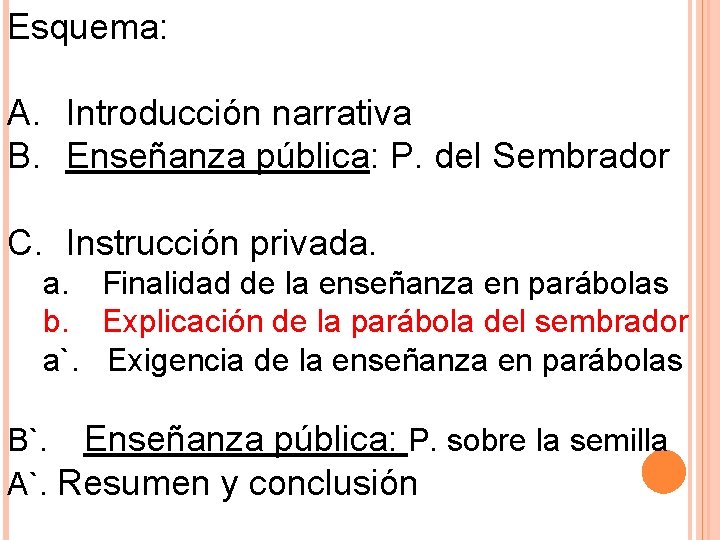 Esquema: A. Introducción narrativa B. Enseñanza pública: P. del Sembrador C. Instrucción privada. a.