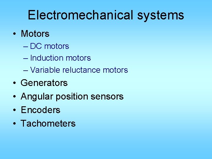 Electromechanical systems • Motors – DC motors – Induction motors – Variable reluctance motors