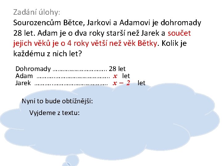 Zadání úlohy: Sourozencům Bětce, Jarkovi a Adamovi je dohromady 28 let. Adam je o