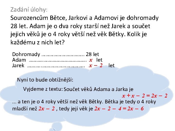 Zadání úlohy: Sourozencům Bětce, Jarkovi a Adamovi je dohromady 28 let. Adam je o