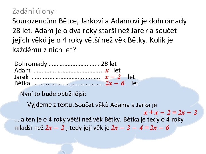 Zadání úlohy: Sourozencům Bětce, Jarkovi a Adamovi je dohromady 28 let. Adam je o