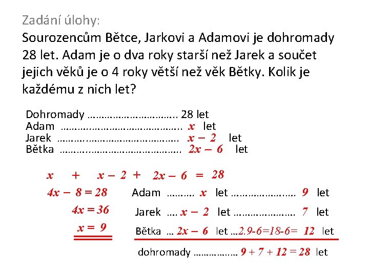 Zadání úlohy: Sourozencům Bětce, Jarkovi a Adamovi je dohromady 28 let. Adam je o