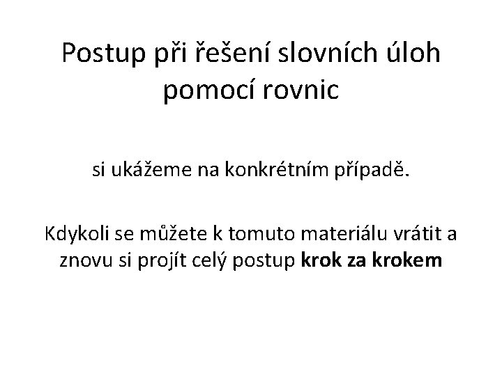 Postup při řešení slovních úloh pomocí rovnic si ukážeme na konkrétním případě. Kdykoli se