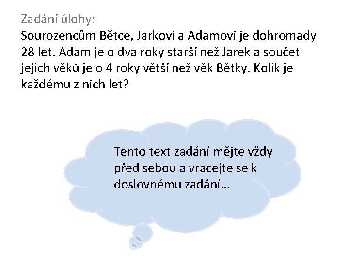 Zadání úlohy: Sourozencům Bětce, Jarkovi a Adamovi je dohromady 28 let. Adam je o