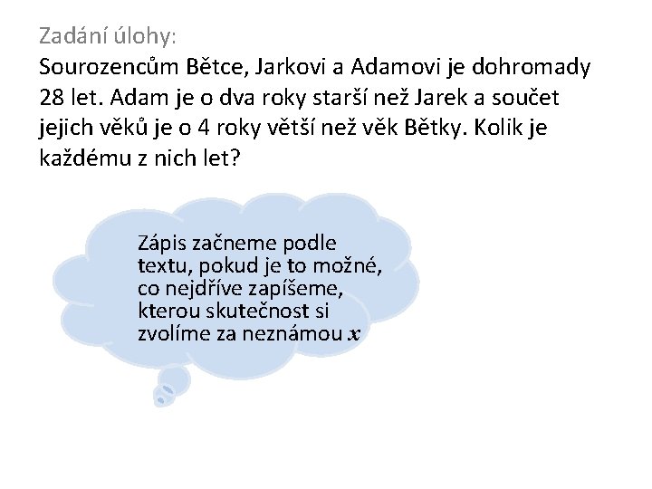 Zadání úlohy: Sourozencům Bětce, Jarkovi a Adamovi je dohromady 28 let. Adam je o