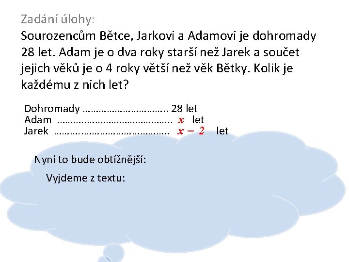 Zadání úlohy: Sourozencům Bětce, Jarkovi a Adamovi je dohromady 28 let. Adam je o