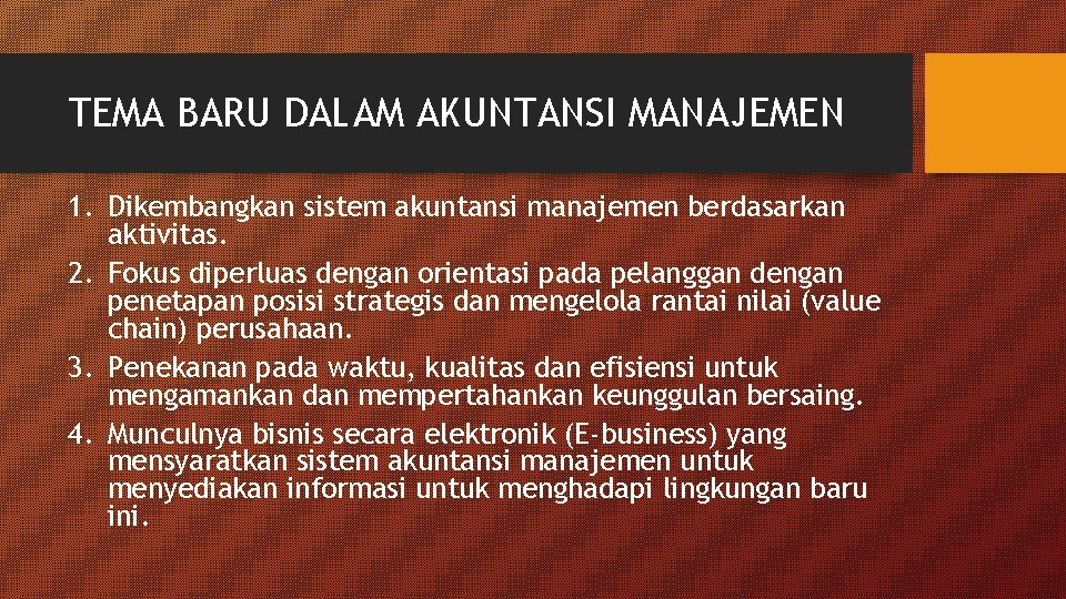 TEMA BARU DALAM AKUNTANSI MANAJEMEN 1. Dikembangkan sistem akuntansi manajemen berdasarkan aktivitas. 2. Fokus